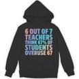 6 Out Of 7 Teachers Think 67 Of Students Overuse 67 Quote Unisex Hoodie, trending gift