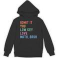 Admit It You Low Key Love Math Bruh Teacher Nerdy Math Unisex Hoodie, trending gift Admit It You Low Key Love Math Bruh Teacher Nerdy Math Unisex Hoodie, trending gift