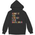 Admit It You Low Key Love Math Bruh Math Teacher Unisex Hoodie, trending gift
