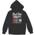 But Did You Take Attendance Teacher Back To School Unisex Hoodie, trending gift But Did You Take Attendance Teacher Back To School Unisex Hoodie, trending gift