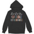 But Did You Take Attendance-Teacher School Secretary Team Unisex Hoodie, trending gift But Did You Take Attendance-Teacher School Secretary Team Unisex Hoodie, trending gift