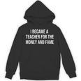 I Became A Teacher For The Money And Fame Unisex Hoodie, trending gift I Became A Teacher For The Money And Fame Unisex Hoodie, trending gift