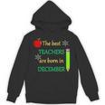 THE BEST TEACHERS ARE BORN IN DECEMBER Unisex Hoodie, trending gift THE BEST TEACHERS ARE BORN IN DECEMBER Unisex Hoodie, trending gift