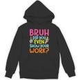 Bruh Did You Even Show Your Work Humorous Math Teacher Unisex Hoodie, trending gift