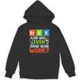 Bruh Did You Even Show Your Work For Science Teachers For Men Women Unisex Hoodie, Science Teacher Gifts, trending gift