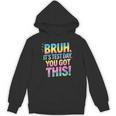 Bruh It's Test Day You Got This Funny Teacher Unisex Hoodie, trending gift Bruh It's Test Day You Got This Funny Teacher Unisex Hoodie, trending gift