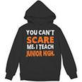 You Can't Scare Me I Teach Junior High Teacher Shirt For Men Women Unisex Hoodie, trending gift You Can't Scare Me I Teach Junior High Teacher Shirt For Men Women Unisex Hoodie, trending gift