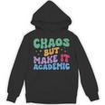 Chaos But Make It Academic Teacher Back To School Unisex Hoodie, trending gift Chaos But Make It Academic Teacher Back To School Unisex Hoodie, trending gift