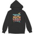Dinosaurs Didn't Learn Math Mathematics Math Teacher Unisex Hoodie, trending gift Dinosaurs Didn't Learn Math Mathematics Math Teacher Unisex Hoodie, trending gift