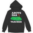 Golf Pun Above Par Teacher School Golfing Men & Women Unisex Hoodie, trending gift Golf Pun Above Par Teacher School Golfing Men & Women Unisex Hoodie, trending gift