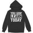 You Gon Learn Today Teacher Teaching Unisex Hoodie, trending gift