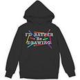 I'd Rather Be Drawing Artist Art Teacher Sketching Lover For Men Women Girls Kids Unisex Hoodie, trending gift