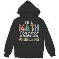 I'm A Math Teacher Of Course I Have Problems Back To School Unisex Hoodie, trending gift I'm A Math Teacher Of Course I Have Problems Back To School Unisex Hoodie, trending gift