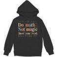 Do Math Not Magic Show Your Work Maths Teacher Student Unisex Hoodie, trending gift