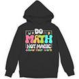 Do Math Not Magic Show Your Work Math Teacher Unisex Hoodie, trending gift