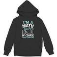 Im A Math Teacher Of Course I Have Problems Teacher Unisex Hoodie, trending gift Im A Math Teacher Of Course I Have Problems Teacher Unisex Hoodie, trending gift