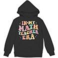 In My Math Teacher Era Retro Back To School Groovy Teacher Men Women Unisex Hoodie, Groovy Teacher Gifts, trending gift In My Math Teacher Era Retro Back To School Groovy Teacher Men Women Unisex Hoodie, Groovy Teacher Gifts, trending gift