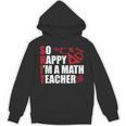 Math Teacher School So Happy I'm A Math Teacher Unisex Hoodie, trending gift Math Teacher School So Happy I'm A Math Teacher Unisex Hoodie, trending gift