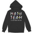 Math Team I'Ll Be There For You Math Teacher Math Squad Unisex Hoodie, trending gift Math Team I'Ll Be There For You Math Teacher Math Squad Unisex Hoodie, trending gift