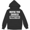 Maybe You Should Practice Music Teacher Band Director Unisex Hoodie, trending gift Maybe You Should Practice Music Teacher Band Director Unisex Hoodie, trending gift