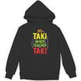 No Taki When Teacher Taki Education Classroom Teacher Unisex Hoodie, trending gift