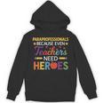 Paraprofessionals Because Even Teachers Need Heroes Unisex Hoodie, trending gift