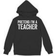 Pretend I'm A Teacher Shirt Adult Kids Men Women Costume Unisex Hoodie, trending gift