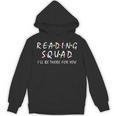 Reading Squad I'Ll Be There For You Reading Lover Teacher Unisex Hoodie, trending gift Reading Squad I'Ll Be There For You Reading Lover Teacher Unisex Hoodie, trending gift