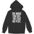 The More You Say The Less We Play Men Women PE Teacher Unisex Hoodie, Pe Teacher Gifts, trending gift The More You Say The Less We Play Men Women PE Teacher Unisex Hoodie, Pe Teacher Gifts, trending gift