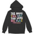 The More You Say The Less We Play PE Teacher Men Women Unisex Hoodie, Pe Teacher Gifts, trending gift
