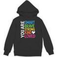 You Are SMART BRAVE STRONG KIND LOVED MOTIVATION TEACHER KID Unisex Hoodie, trending gift You Are SMART BRAVE STRONG KIND LOVED MOTIVATION TEACHER KID Unisex Hoodie, trending gift
