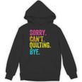 Sorry Can't Quilting Bye Teacher Student Quilting Unisex Hoodie, trending gift