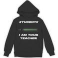 Students I Am Your Teacher T-Shirt Unisex Hoodie, trending gift Students I Am Your Teacher T-Shirt Unisex Hoodie, trending gift