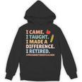 I Came I Taught I Made a Difference Proud Retired Teacher Unisex Hoodie, trending gift I Came I Taught I Made a Difference Proud Retired Teacher Unisex Hoodie, trending gift