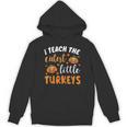 I Teach The Cutest Little Turkeys For Teacher Thanksgiving Unisex Hoodie, trending gift