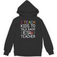 I Teach Kids To Talk Back ESL ESOL Teacher School Team Group Unisex Hoodie, Esl Teacher Gifts, trending gift I Teach Kids To Talk Back ESL ESOL Teacher School Team Group Unisex Hoodie, Esl Teacher Gifts, trending gift