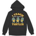 I Teach The Smartest Turtles Thanksgiving Proud Teacher Job Unisex Hoodie, trending gift I Teach The Smartest Turtles Thanksgiving Proud Teacher Job Unisex Hoodie, trending gift