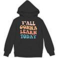 Teacher Y'All Gonna Learn Today First Day Of School Teachers Unisex Hoodie, trending gift Teacher Y'All Gonna Learn Today First Day Of School Teachers Unisex Hoodie, trending gift