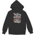 Teaching Tiny Humans Big Things I Teacher Unisex Hoodie, trending gift Teaching Tiny Humans Big Things I Teacher Unisex Hoodie, trending gift