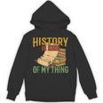 History Is Kind Of My Thing Historian Historic Teacher Job Unisex Hoodie, History Teacher Gifts, trending gift