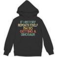 History Teacher Repeats Itself I'm Getting a Dinosaur Unisex Hoodie, History Teacher Gifts, trending gift History Teacher Repeats Itself I'm Getting a Dinosaur Unisex Hoodie, History Teacher Gifts, trending gift