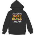 Unapologetic Dope Teacher African American Melanin Unisex Hoodie, trending gift Unapologetic Dope Teacher African American Melanin Unisex Hoodie, trending gift