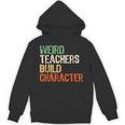 Weird Teachers Build Character Teacher Appreciation Week Day Unisex Hoodie, trending gift