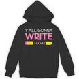 Y'All Gonna Write Today Writing Teacher English Teacher Joke Unisex Hoodie, Writing Teacher Gifts, English Teacher Gifts, trending gift Y'All Gonna Write Today Writing Teacher English Teacher Joke Unisex Hoodie, Writing Teacher Gifts, English Teacher Gifts, trending gift