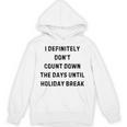 Back To School Teacher Outfit I Definitely Don't Count Down Holiday Break Lie Party Unisex Hoodie, trending gift