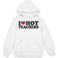 I Love Hot Teachers Men Women Unisex Hoodie, trending gift I Love Hot Teachers Men Women Unisex Hoodie, trending gift
