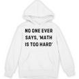 No One Ever Says Math Is Too Hard Teacher Lie Party Unisex Hoodie, trending gift