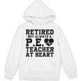 Retirement But Always A Pe Teacher At Heart Pride Shirt Unisex Hoodie, Pe Teacher Gifts, trending gift