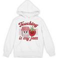 Teaching Is My Jam Cute Strawberry For Women Teachers Unisex Hoodie, trending gift Teaching Is My Jam Cute Strawberry For Women Teachers Unisex Hoodie, trending gift