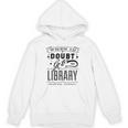 When In Doubt Go To The Library Teacher Vintage Book Lovers Unisex Hoodie, trending gift When In Doubt Go To The Library Teacher Vintage Book Lovers Unisex Hoodie, trending gift